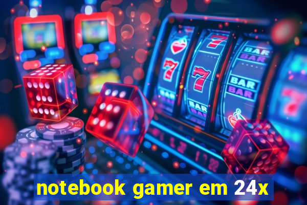 notebook gamer em 24x